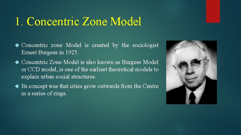 1. Concentric Zone Model Concentric zone Model is created by the sociologist Ernest Burgess 1. Concentric Zone Model Concentric zone Model is created by the sociologist Ernest Burgess