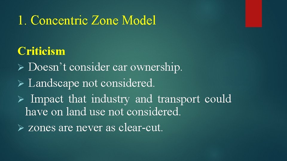 1. Concentric Zone Model Criticism Ø Doesn’t consider car ownership. Ø Landscape not considered. 1. Concentric Zone Model Criticism Ø Doesn’t consider car ownership. Ø Landscape not considered.
