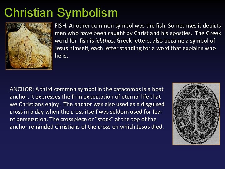 Christian Symbolism FISH: Another common symbol was the fish. Sometimes it depicts men who