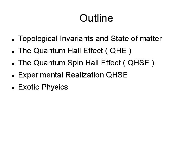 Outline Topological Invariants and State of matter The Quantum Hall Effect ( QHE )
