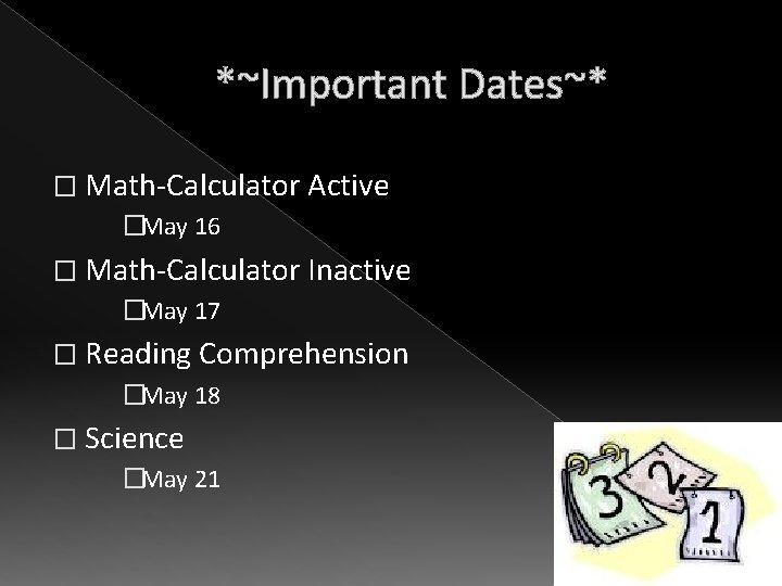 *~Important Dates~* � Math-Calculator Active �May 16 � Math-Calculator Inactive �May 17 � Reading