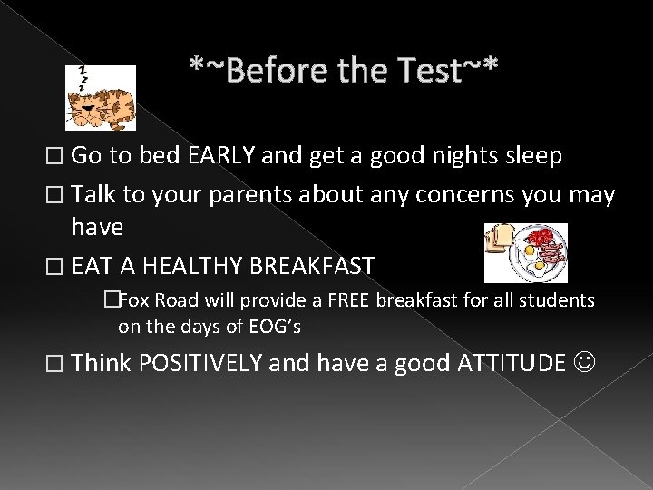 *~Before the Test~* � Go to bed EARLY and get a good nights sleep