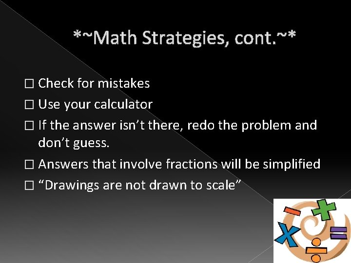 *~Math Strategies, cont. ~* � Check for mistakes � Use your calculator � If