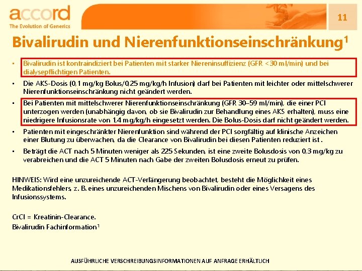 11 Bivalirudin und Nierenfunktionseinschränkung 1 • Bivalirudin ist kontraindiziert bei Patienten mit starker Niereninsuffizienz