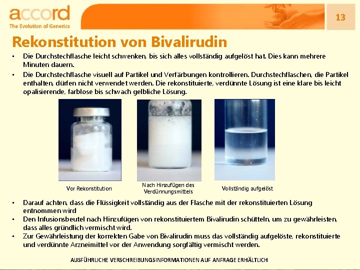 13 Rekonstitution von Bivalirudin • • Die Durchstechflasche leicht schwenken, bis sich alles vollständig