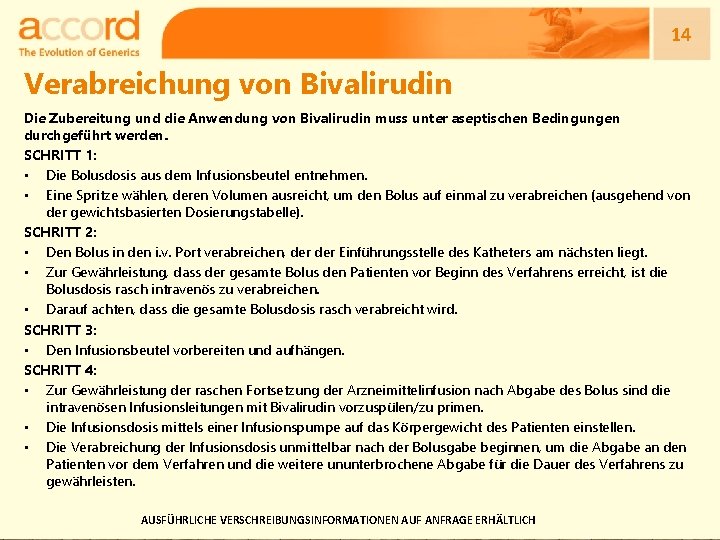 14 Verabreichung von Bivalirudin Die Zubereitung und die Anwendung von Bivalirudin muss unter aseptischen