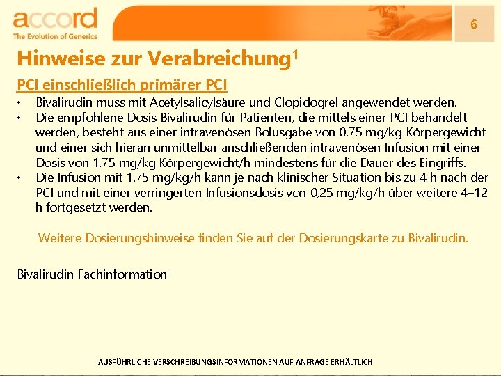 6 Hinweise zur Verabreichung 1 PCI einschließlich primärer PCI • • • Bivalirudin muss