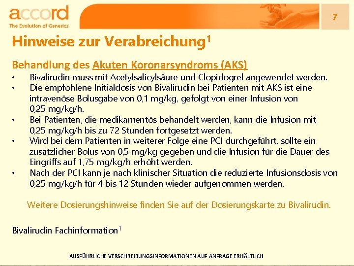 7 Hinweise zur Verabreichung 1 Behandlung des Akuten Koronarsyndroms (AKS) • • • Bivalirudin