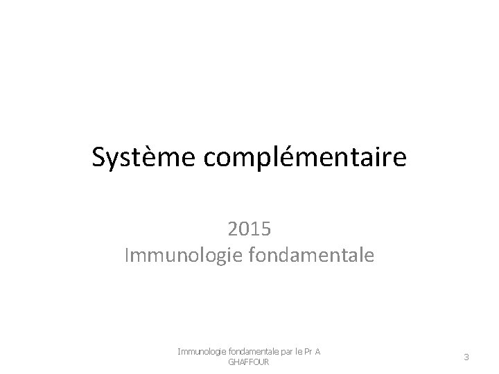 Système complémentaire 2015 Immunologie fondamentale par le Pr A GHAFFOUR 3 