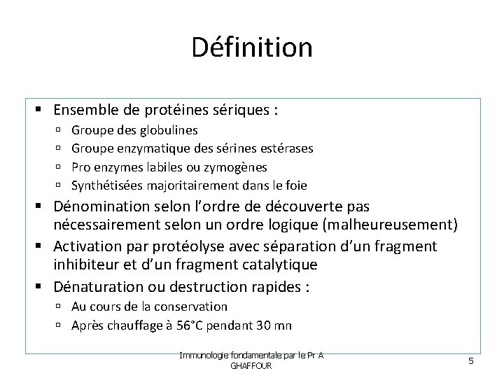 Définition Ensemble de protéines sériques : Groupe des globulines Groupe enzymatique des sérines estérases