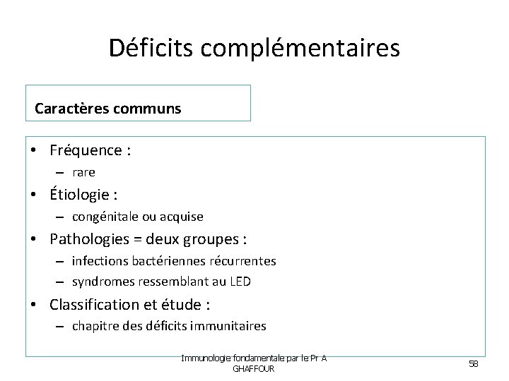 Déficits complémentaires Caractères communs • Fréquence : – rare • Étiologie : – congénitale