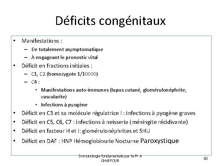 Déficits congénitaux • Manifestations : – De totalement asymptomatique – À engageant le pronostic