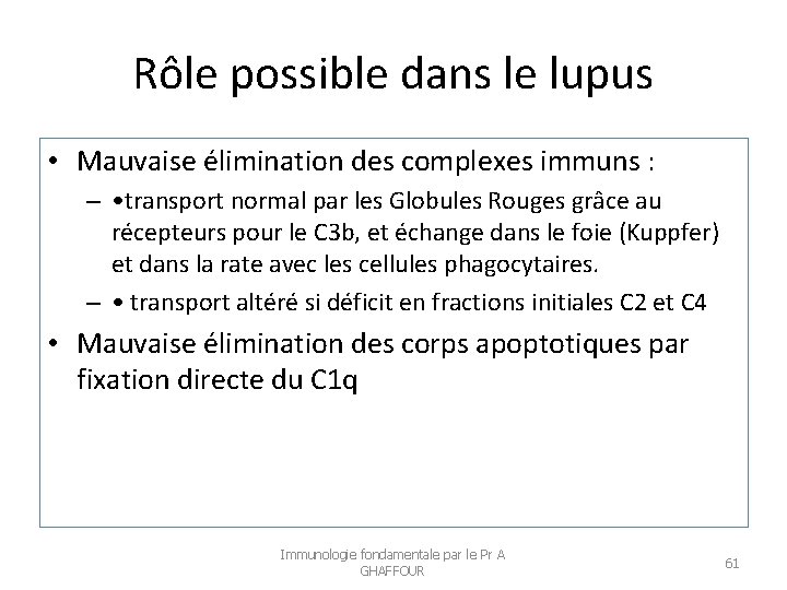 Rôle possible dans le lupus • Mauvaise élimination des complexes immuns : – •