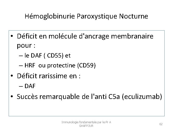 Hémoglobinurie Paroxystique Nocturne • Déficit en molécule d'ancrage membranaire pour : – le DAF