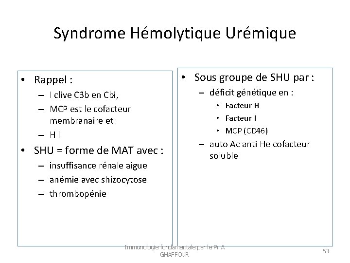 Syndrome Hémolytique Urémique • Sous groupe de SHU par : • Rappel : –