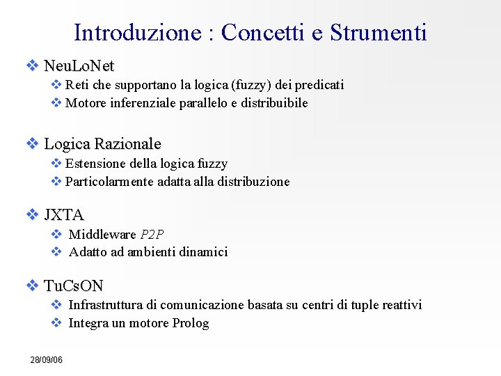 Introduzione : Concetti e Strumenti Neu. Lo. Net Reti che supportano la logica (fuzzy)