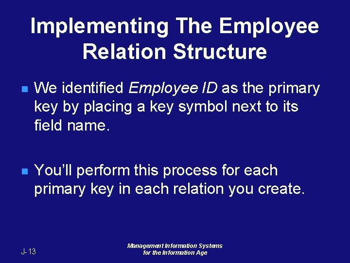 Implementing The Employee Relation Structure n We identified Employee ID as the primary key Implementing The Employee Relation Structure n We identified Employee ID as the primary key