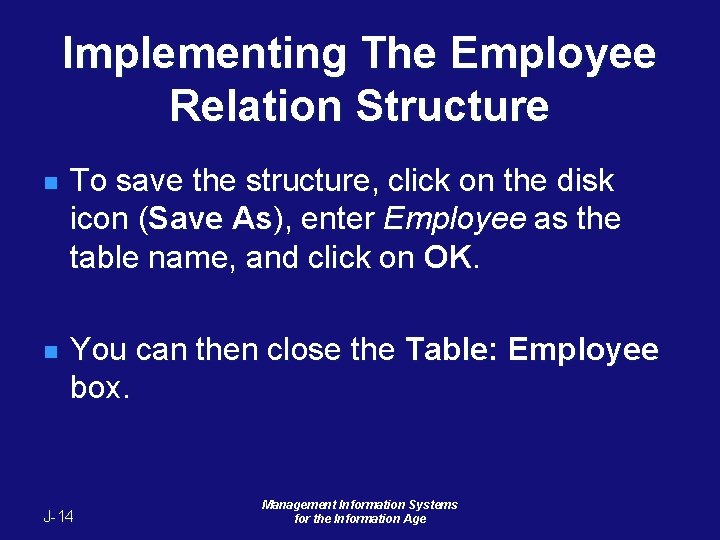 Implementing The Employee Relation Structure n To save the structure, click on the disk Implementing The Employee Relation Structure n To save the structure, click on the disk