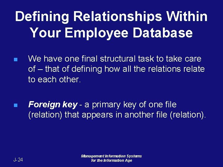 Defining Relationships Within Your Employee Database n We have one final structural task to Defining Relationships Within Your Employee Database n We have one final structural task to