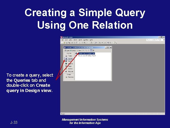 Creating a Simple Query Using One Relation To create a query, select the Queries Creating a Simple Query Using One Relation To create a query, select the Queries