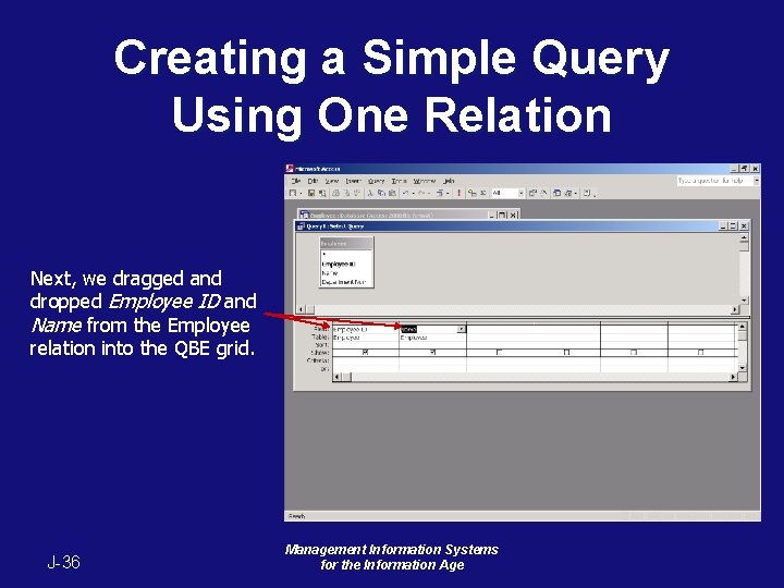 Creating a Simple Query Using One Relation Next, we dragged and dropped Employee ID Creating a Simple Query Using One Relation Next, we dragged and dropped Employee ID