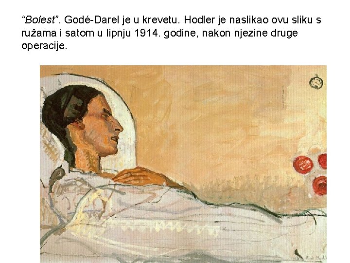 “Bolest”. Godé-Darel je u krevetu. Hodler je naslikao ovu sliku s ružama i satom “Bolest”. Godé-Darel je u krevetu. Hodler je naslikao ovu sliku s ružama i satom