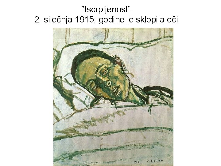 “Iscrpljenost”. 2. siječnja 1915. godine je sklopila oči. “Iscrpljenost”. 2. siječnja 1915. godine je sklopila oči.