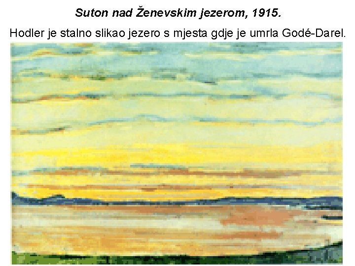 Suton nad Ženevskim jezerom, 1915. Hodler je stalno slikao jezero s mjesta gdje je Suton nad Ženevskim jezerom, 1915. Hodler je stalno slikao jezero s mjesta gdje je