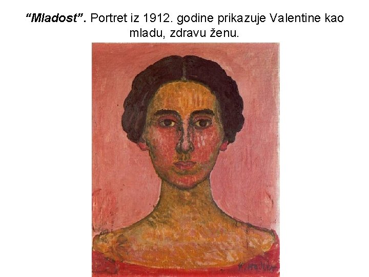 “Mladost”. Portret iz 1912. godine prikazuje Valentine kao mladu, zdravu ženu. “Mladost”. Portret iz 1912. godine prikazuje Valentine kao mladu, zdravu ženu.
