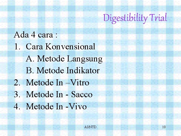 Digestibility Trial Ada 4 cara : 1. Cara Konvensional A. Metode Langsung B. Metode