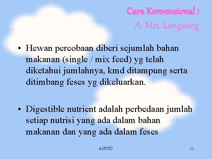 Cara Konvensional : A. Met. Langsung • Hewan percobaan diberi sejumlah bahan makanan (single