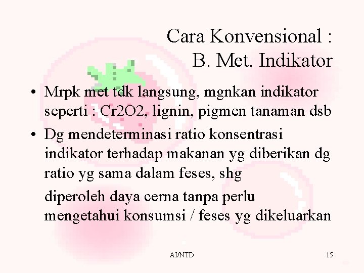 Cara Konvensional : B. Met. Indikator • Mrpk met tdk langsung, mgnkan indikator seperti