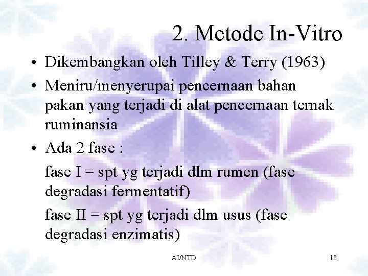 2. Metode In-Vitro • Dikembangkan oleh Tilley & Terry (1963) • Meniru/menyerupai pencernaan bahan