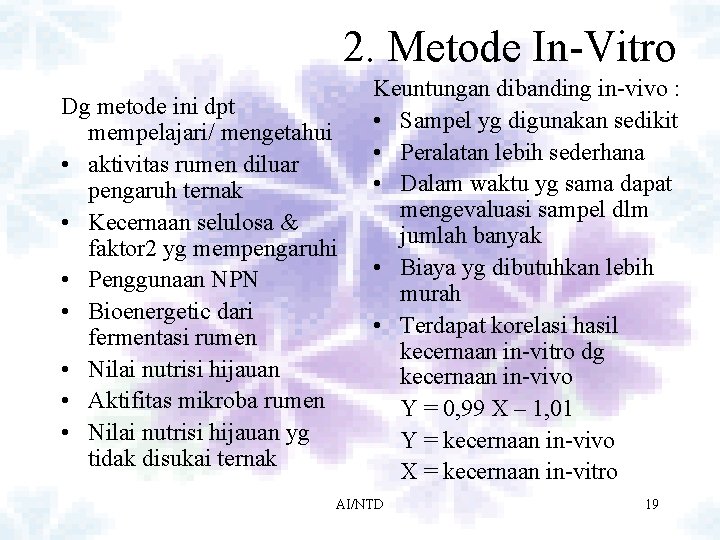 2. Metode In-Vitro Dg metode ini dpt mempelajari/ mengetahui • aktivitas rumen diluar pengaruh