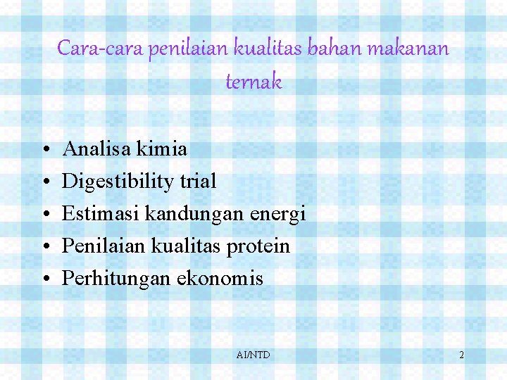 Cara-cara penilaian kualitas bahan makanan ternak • • • Analisa kimia Digestibility trial Estimasi