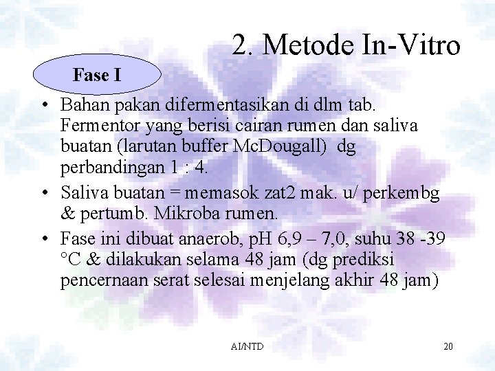 2. Metode In-Vitro Fase I • Bahan pakan difermentasikan di dlm tab. Fermentor yang