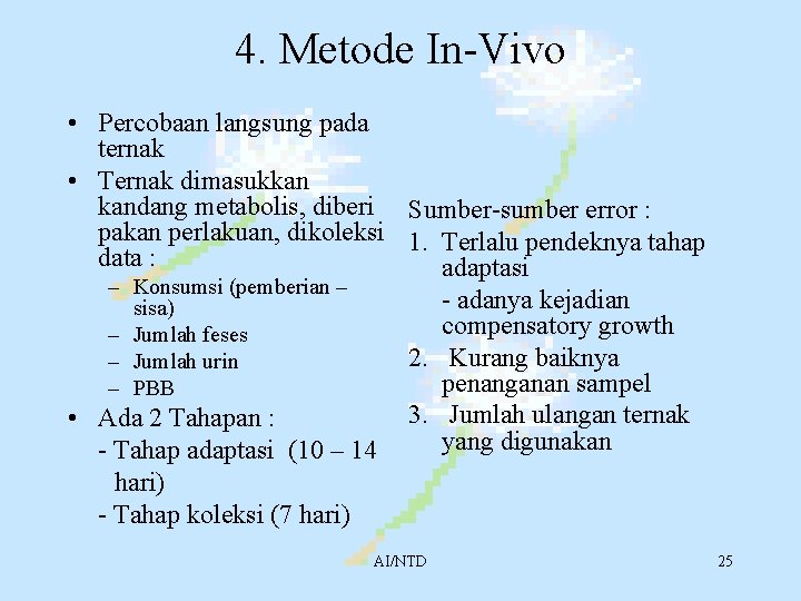 4. Metode In-Vivo • Percobaan langsung pada ternak • Ternak dimasukkan kandang metabolis, diberi