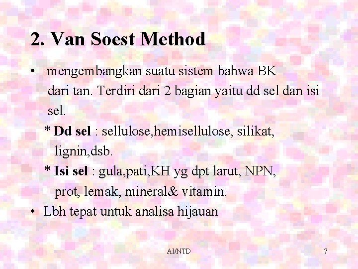 2. Van Soest Method • mengembangkan suatu sistem bahwa BK dari tan. Terdiri dari