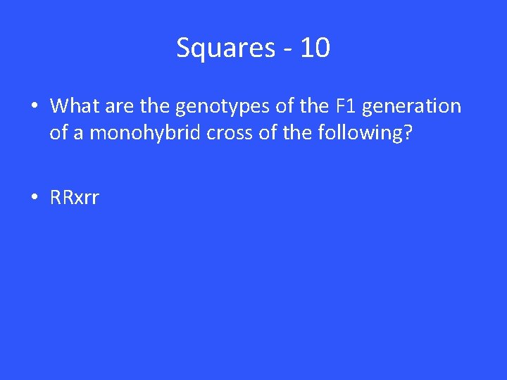 Squares - 10 • What are the genotypes of the F 1 generation of Squares - 10 • What are the genotypes of the F 1 generation of