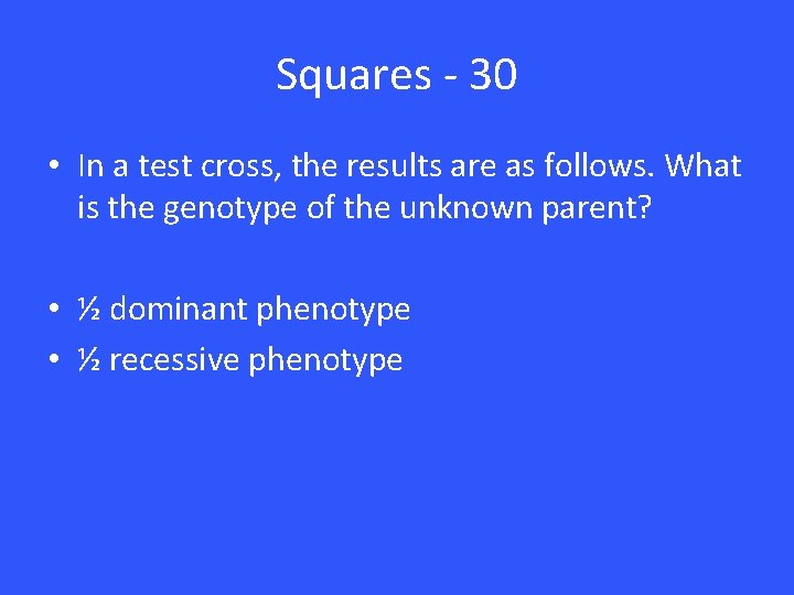 Squares - 30 • In a test cross, the results are as follows. What Squares - 30 • In a test cross, the results are as follows. What