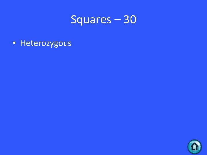 Squares – 30 • Heterozygous Squares – 30 • Heterozygous
