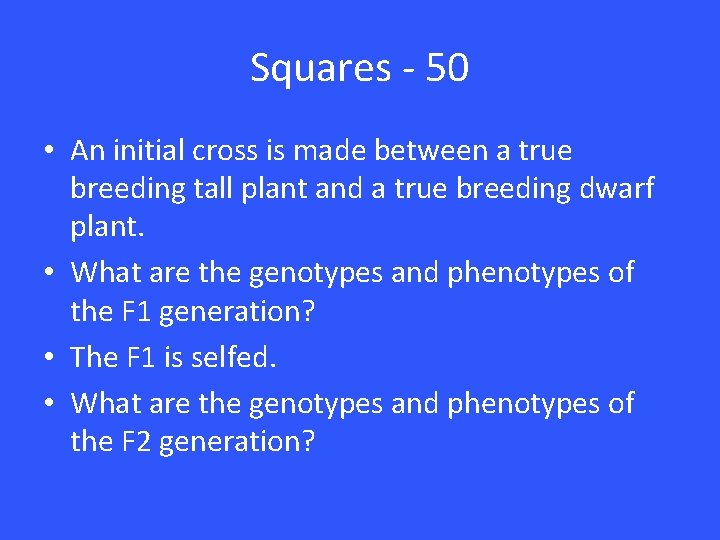 Squares - 50 • An initial cross is made between a true breeding tall Squares - 50 • An initial cross is made between a true breeding tall