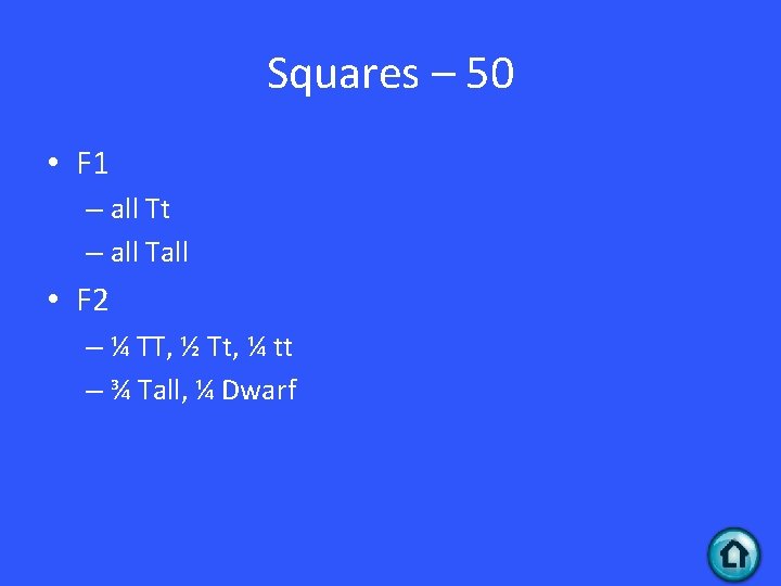 Squares – 50 • F 1 – all Tt – all Tall • F Squares – 50 • F 1 – all Tt – all Tall • F