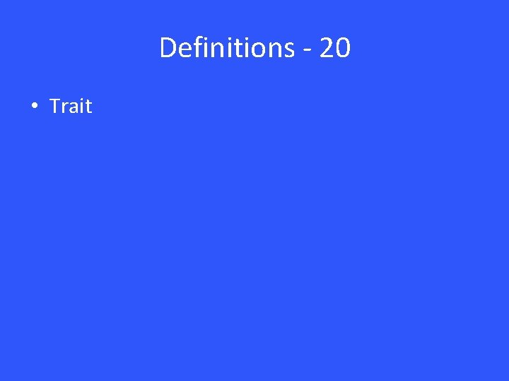 Definitions - 20 • Trait Definitions - 20 • Trait