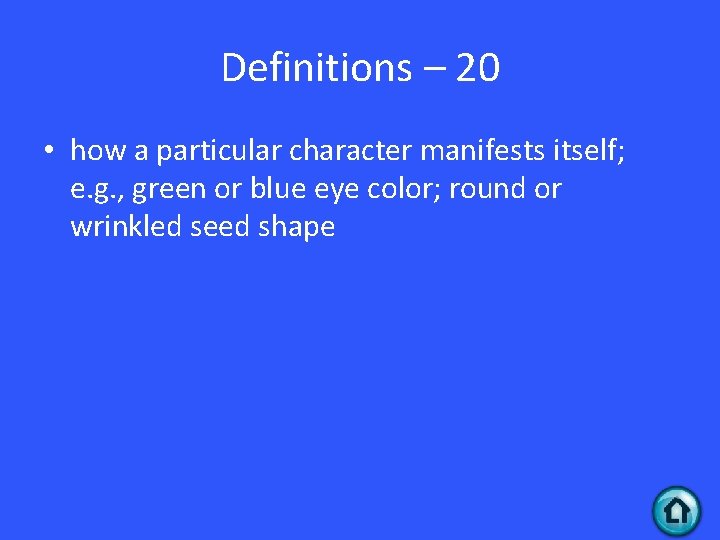 Definitions – 20 • how a particular character manifests itself; e. g. , green Definitions – 20 • how a particular character manifests itself; e. g. , green