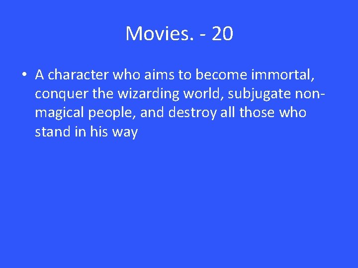 Movies. - 20 • A character who aims to become immortal, conquer the wizarding Movies. - 20 • A character who aims to become immortal, conquer the wizarding