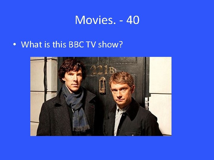 Movies. - 40 • What is this BBC TV show? Movies. - 40 • What is this BBC TV show?