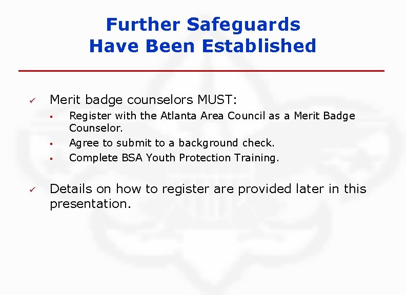 Further Safeguards Have Been Established ü Merit badge counselors MUST: § § § ü