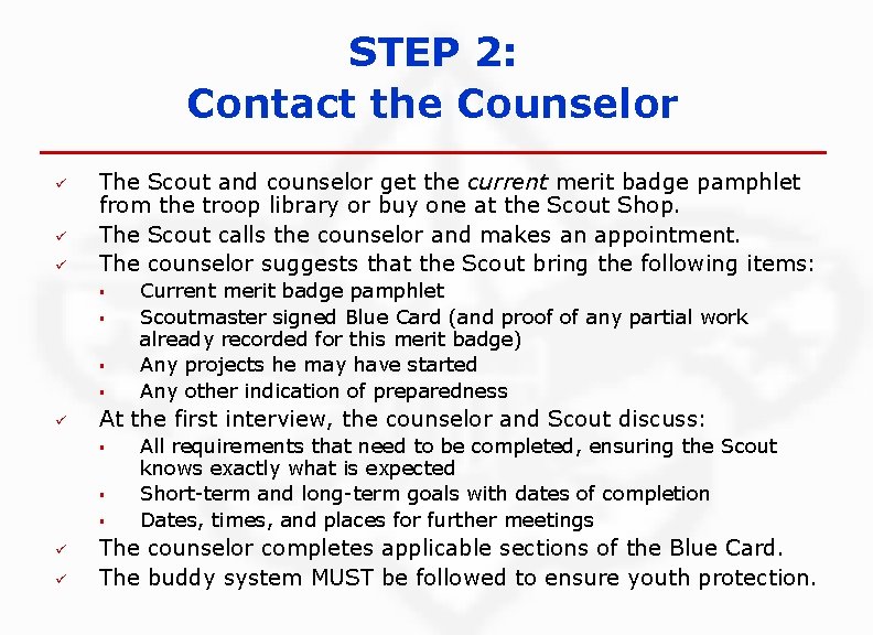 STEP 2: Contact the Counselor ü ü ü The Scout and counselor get the