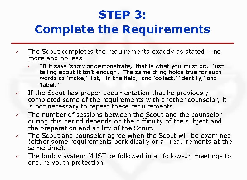 STEP 3: Complete the Requirements ü The Scout completes the requirements exactly as stated